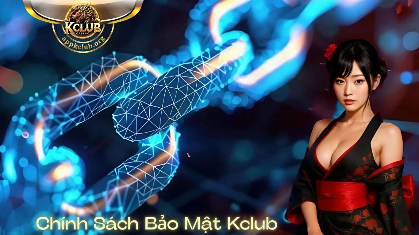 Các quy định quan trọng của chính sách bảo mật Kclub Các quy định quan trọng của chính sách bảo mật Kclub