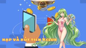 Những phương thức nạp và rút tiền Kclub hiện nay